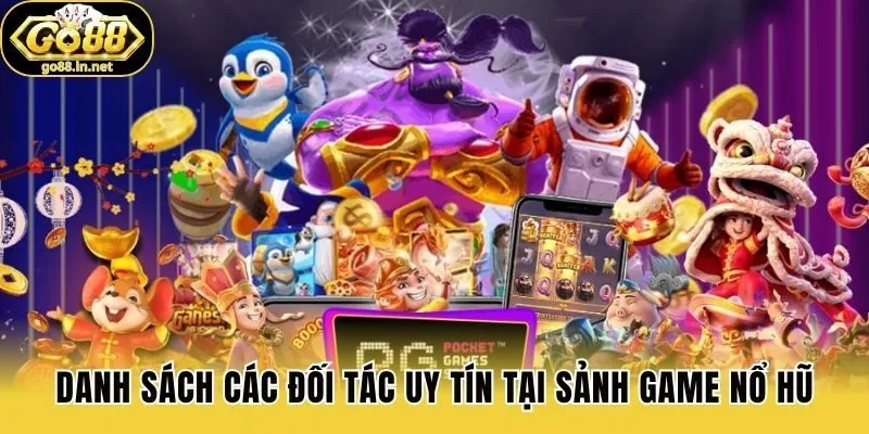 Danh sách các đối tác uy tín tại sảnh game nổ hũ